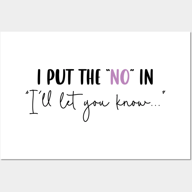 I Put the "No" in "I'll Let You Know" Wall Art by Capricorn Jones